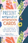 Present, Not Perfect Affirmation Cards: Daily Inspiration for Slowing Down, Letting Go, and Loving Who You Are By Aimee Chase Cover Image