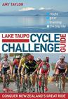 Lake Taupo Cycle Challenge Guide: Conquer New Zealand's Great Ride By Amy Taylor Cover Image