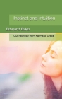 Instinct and Intuition: Our Pathway from Karma to Grace By Edward Esko Cover Image