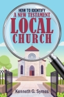 How to Identify a New Testament Local Church By Kenneth G. Symes Cover Image