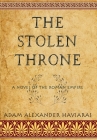 The Stolen Throne: A Novel of the Roman Empire By Adam Alexander Haviaras Cover Image