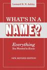 What's in a Name? Everything You Wanted to Know. New, Revised Edition (New Rev) By Leonard R. N. Ashley Cover Image