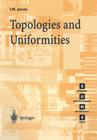 Topologies and Uniformities (Springer Undergraduate Mathematics) By Ioan M. James Cover Image