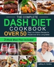 The Complete DASH Diet Cookbook over 50 By Jeffrey N. Smiths Cover Image
