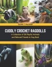 Cuddly Crochet Ragdolls: A Collection of 30 Playful Animals and Beloved Friends to Hug Book Cover Image