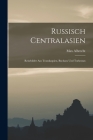Russisch Centralasien: Reisebilder Aus Transkaspien, Buchara Und Turkestan By Max Albrecht Cover Image