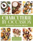 Charcuterie by Occasion: 50 Versatile Seasonal Spreads By Alejandra Diaz-Imlah, Jamison Diaz-Imlah Cover Image