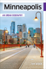 Minneapolis: An Urban Biography By Tom Weber Cover Image
