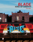 Blade: King of Graffiti By Roger Gastman (Compiled by), Steven Ogburn, Chris Pape (With) Cover Image