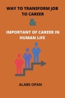 Way to transform job to career and important of career in human life: Career in human life By Alabs Opan Cover Image