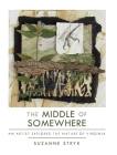 The Middle of Somewhere: An Artist Explores the Nature of Virginia By Suzanne Stryk Cover Image