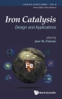 Iron Catalysis: Design and Applications (Catalytic Science #19) By Jose M. Palomo (Editor) Cover Image
