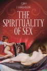 The Spirituality of Sex (Psychology) By J. Harold Ellens Cover Image