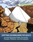 Egyptian Coloring Book for Adults: Ancient Egyptian Cities. Pyramids, Temples, Symbols, and Hieroglyphs By Sora Illustrations Cover Image