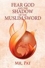 Fear God and the Shadow of the Muslim Sword By Mr Pat Cover Image