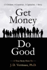 Get Money Do Good: A True Story How-To By J. D. Vermaas Cover Image