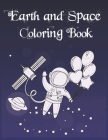 Earth and Space Coloring Book: Fantastic Outer Space Coloring with Planets, Astronauts, Space Ships, Rockets Cover Image
