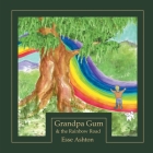 Grandpa Gum and the Rainbow Road By Esse Ashton Cover Image