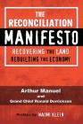 The Reconciliation Manifesto: Recovering the Land, Rebuilding the Economy By Arthur Manuel, Ronald Derrickson, Naomi Klein (Preface by) Cover Image