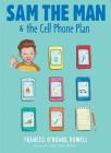Sam the Man & the Cell Phone Plan By Frances O'Roark Dowell, Amy June Bates (Illustrator) Cover Image