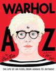 Warhol A to Z: The Life of an Icon: from Adman to Zeitgeist By Steve Wide, Alice Oehr (Illustrator) Cover Image