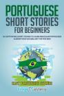 Portuguese Short Stories for Beginners: 20 Captivating Short Stories to Learn Brazilian Portuguese & Grow Your Vocabulary the Fun Way! By Lingo Mastery Cover Image
