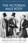 The Victorian Male Body (Edinburgh Critical Studies in Victorian Culture) Cover Image
