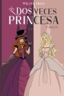 Dos Veces Princesa 2° Edición By Wilian Arias Cover Image