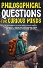 Philosophical Questions for Curious Minds: 497 Philosophical Questions About Personal Identity, Human Nature, Language and Communication, Gender and S By Luke Marsh Cover Image