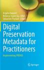 Digital Preservation Metadata for Practitioners: Implementing Premis By Angela Dappert (Editor), Rebecca Squire Guenther (Editor), Sébastien Peyrard (Editor) Cover Image