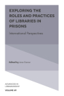 Exploring the Roles and Practices of Libraries in Prisons: International Perspectives (Advances in Librarianship #49) By Jane Garner (Editor) Cover Image