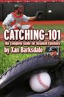 Catching-101: The Complete Guide for Baseball Catchers By Xan Barksdale Cover Image
