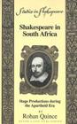 Shakespeare in South Africa: Stage Productions During the Apartheid Era (Studies in Shakespeare #9) By Robert F. Willson Jr (Editor), Rohan Quince Cover Image