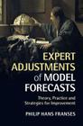 Expert Adjustments of Model Forecasts: Theory, Practice and Strategies for Improvement Cover Image