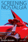 Screening Nostalgia: Populuxe Props and Technicolor Aesthetics in Contemporary American Film By Christine Sprengler Cover Image