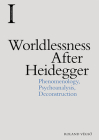 Worldlessness After Heidegger: Phenomenology, Psychoanalysis, Deconstruction (Incitements) By Roland Végsö Cover Image
