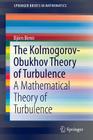 The Kolmogorov-Obukhov Theory of Turbulence: A Mathematical Theory of Turbulence (Springerbriefs in Mathematics) By Bjorn Birnir Cover Image