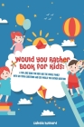Would You Rather Book for Kids: A Fun Joke Book for Kids and The Whole Family with 120 Trivia questions and 250 Would you rather question By Calesia Hubbard Cover Image