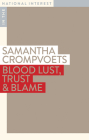 Blood Lust, Trust & Blame (In the National Interest) By Samantha Crompvoets Cover Image
