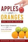 Apples and Oranges on Your Team: Bite-Size Stories for Life-Giving Leadership By Steven Sullivan Cover Image