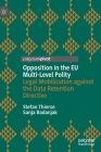 Opposition in the EU Multi-Level Polity: Legal Mobilization Against the Data Retention Directive By Stefan Thierse, Sanja Badanjak Cover Image