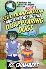 Elsie Frankenstein and the Case of the Disappearing Dogs: Monster Kid Detective Squad #1 By Jason Henderson, In Churl Yo, Kc Chambert Cover Image