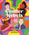 Gender Rebels: 30 Trans, Nonbinary, and Gender Expansive Heroes Past and Present By Katherine Locke, Shanee Benjamin (Illustrator) Cover Image