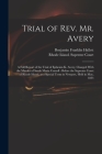 Trial of Rev. Mr. Avery: A Full Report of the Trial of Ephraim K. Avery, Charged With the Murder of Sarah Maria Cornell: Before the Supreme Cou By Benjamin Franklin Hallett, Rhode Island Supreme Court (Created by) Cover Image