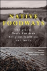 Native Foodways: Indigenous North American Religious Traditions and Foods (Suny Series) By Michelene E. Pesantubbee (Editor), Michael J. Zogry (Editor) Cover Image