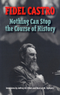 Castro, Fidel: Nothing Can Stop the Course of History: Interview by Jeffrey M. Elliot and Mervyn M. Dymally Cover Image