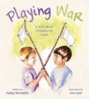 Playing War By Kathy Beckwith, Lea Lyon (Illustrator) Cover Image