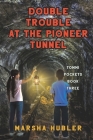 Double Trouble at the Pioneer Tunnel By Marsha Hubler Cover Image
