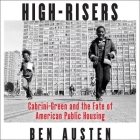 High-Risers: Cabrini-Green and the Fate of American Public Housing By Ben Austen, Ron Butler (Read by) Cover Image