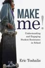 Make Me!: Understanding and Engaging Student Resistance in School (Youth Development and Education) By Eric Toshalis Cover Image